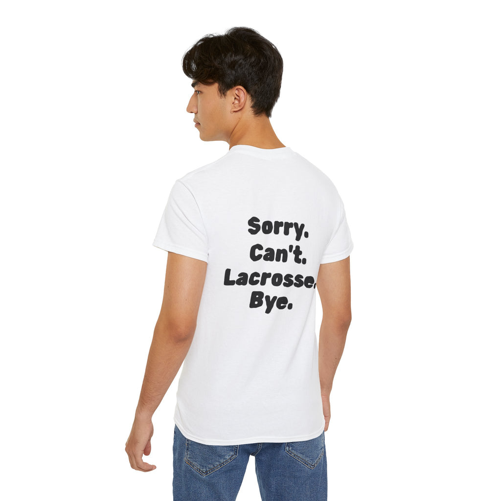 Lacrosse Graphic Tee — "Sorry. Can't. Lacrosse. Bye." White Cotton Shirt