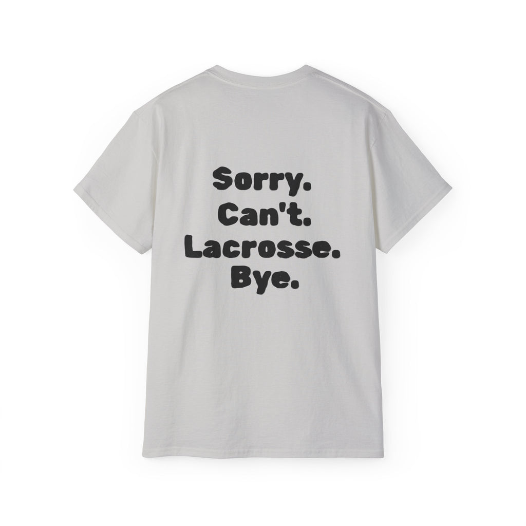 Lacrosse Graphic Tee — "Sorry. Can't. Lacrosse. Bye." White Cotton Shirt