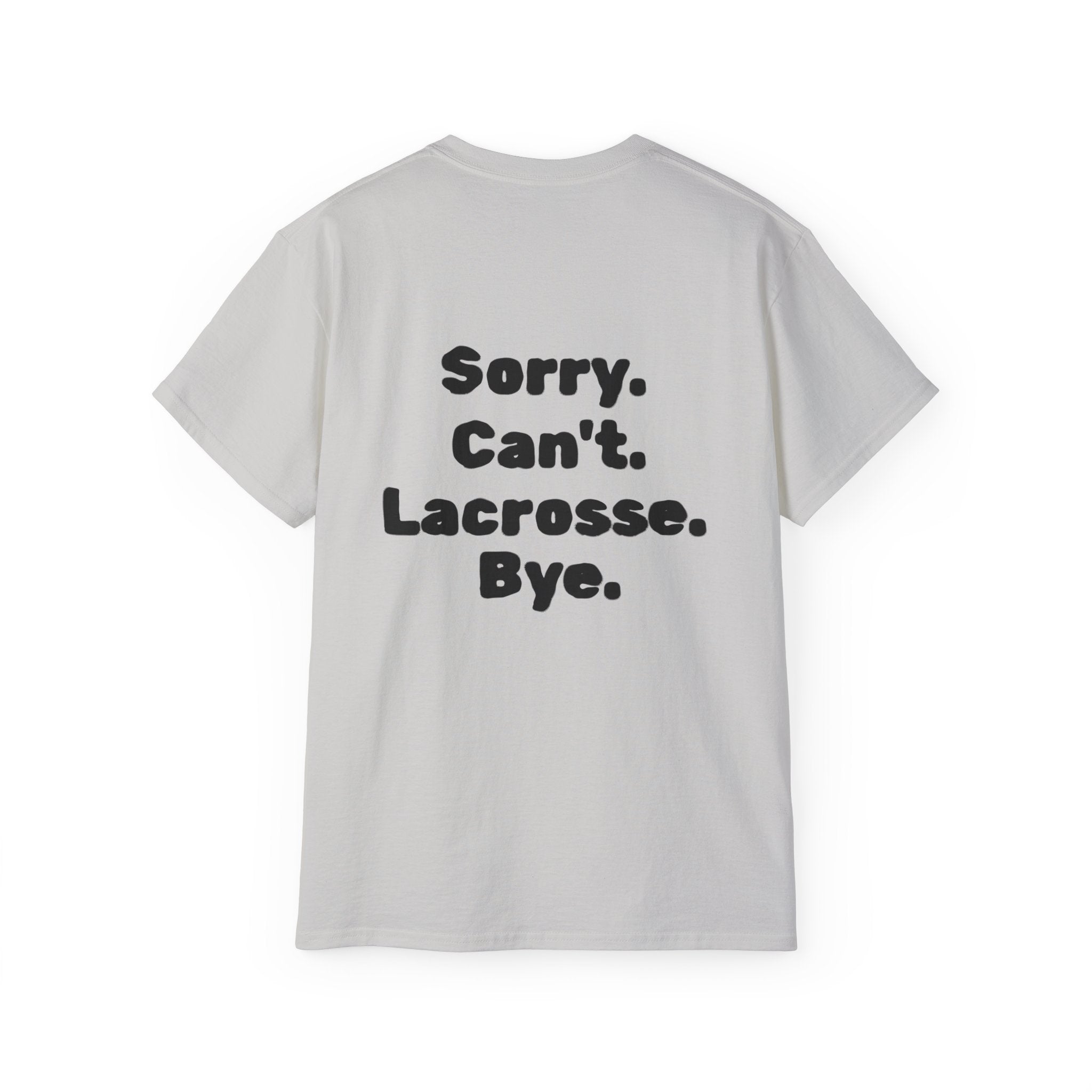 Lacrosse Graphic Tee — "Sorry. Can't. Lacrosse. Bye." White Cotton Shirt