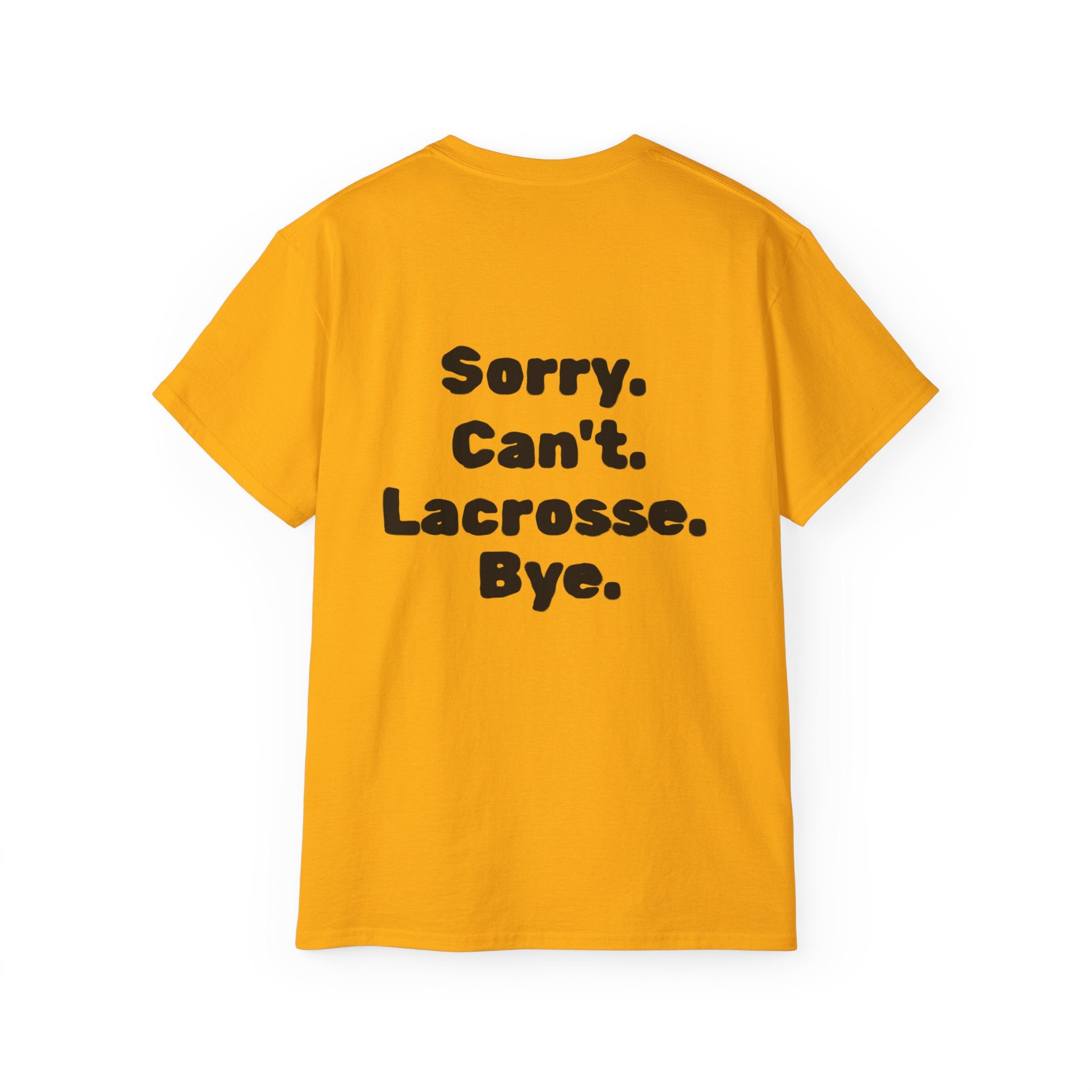 Lacrosse Graphic Tee — "Sorry. Can't. Lacrosse. Bye." White Cotton Shirt