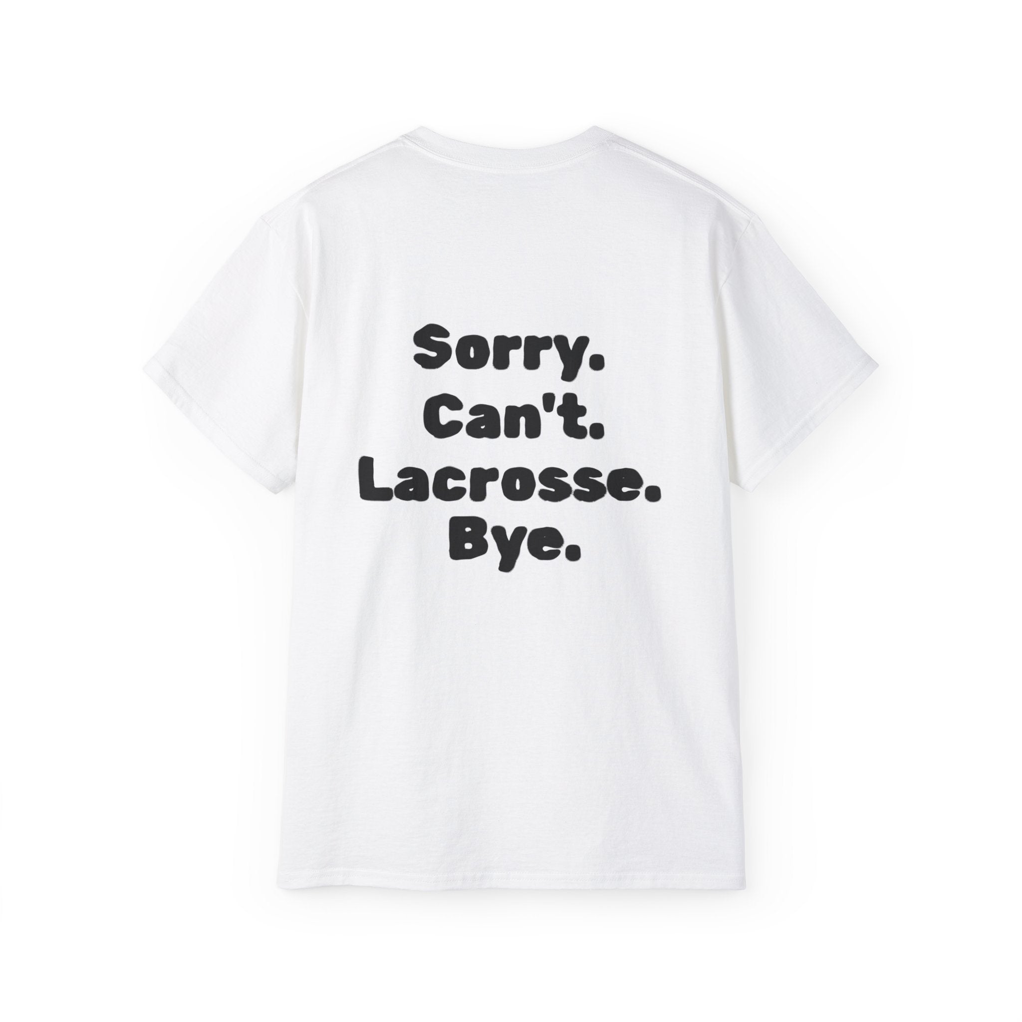 Lacrosse Graphic Tee — "Sorry. Can't. Lacrosse. Bye." White Cotton Shirt