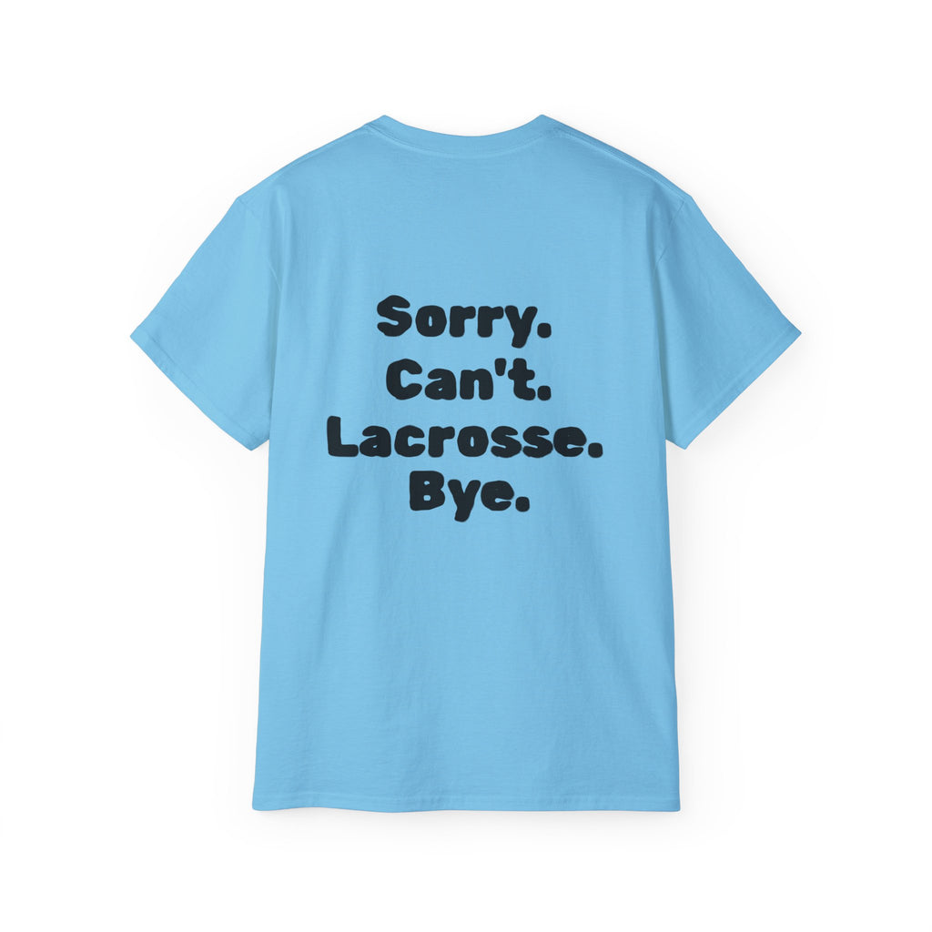Lacrosse Graphic Tee — "Sorry. Can't. Lacrosse. Bye." White Cotton Shirt