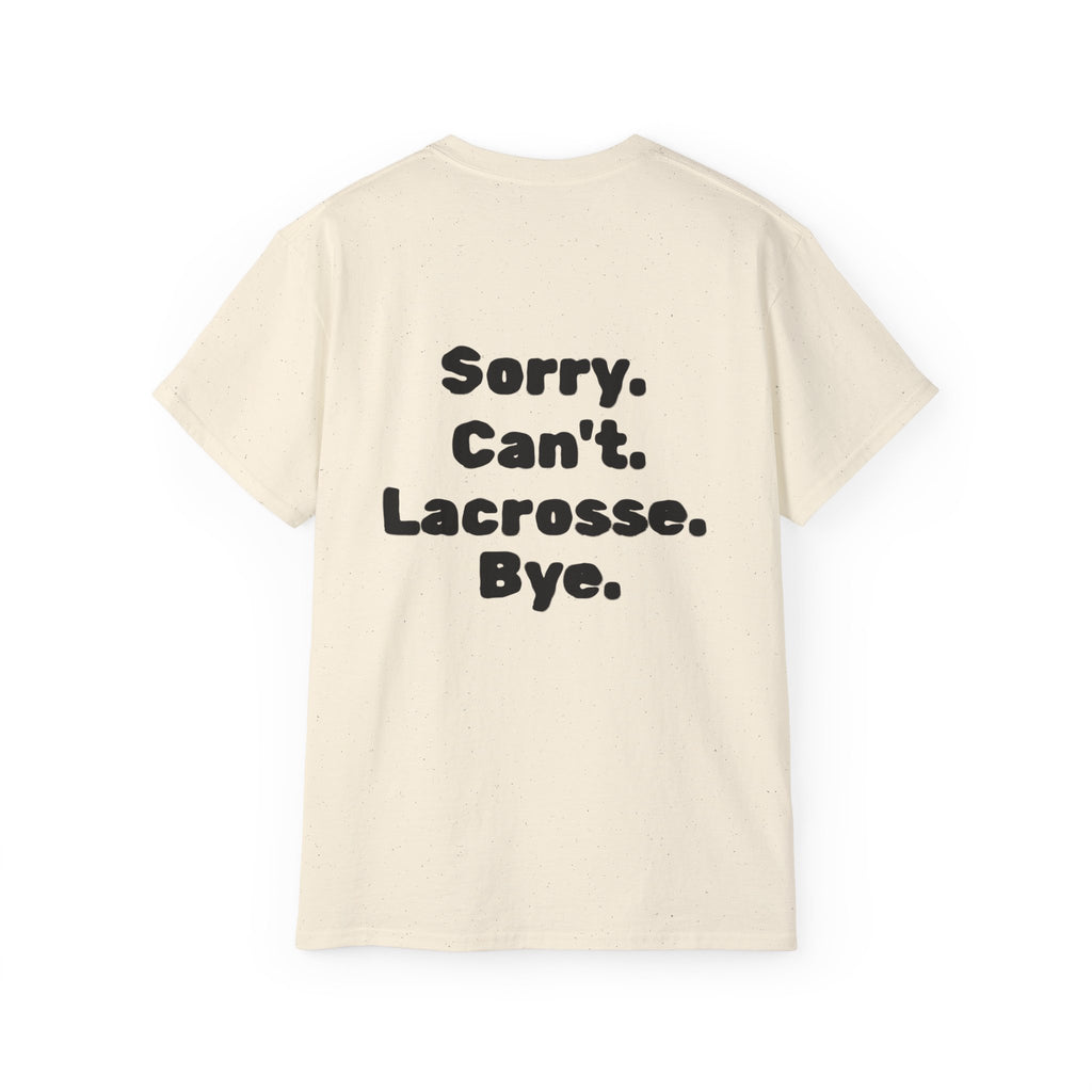 Lacrosse Graphic Tee — "Sorry. Can't. Lacrosse. Bye." White Cotton Shirt