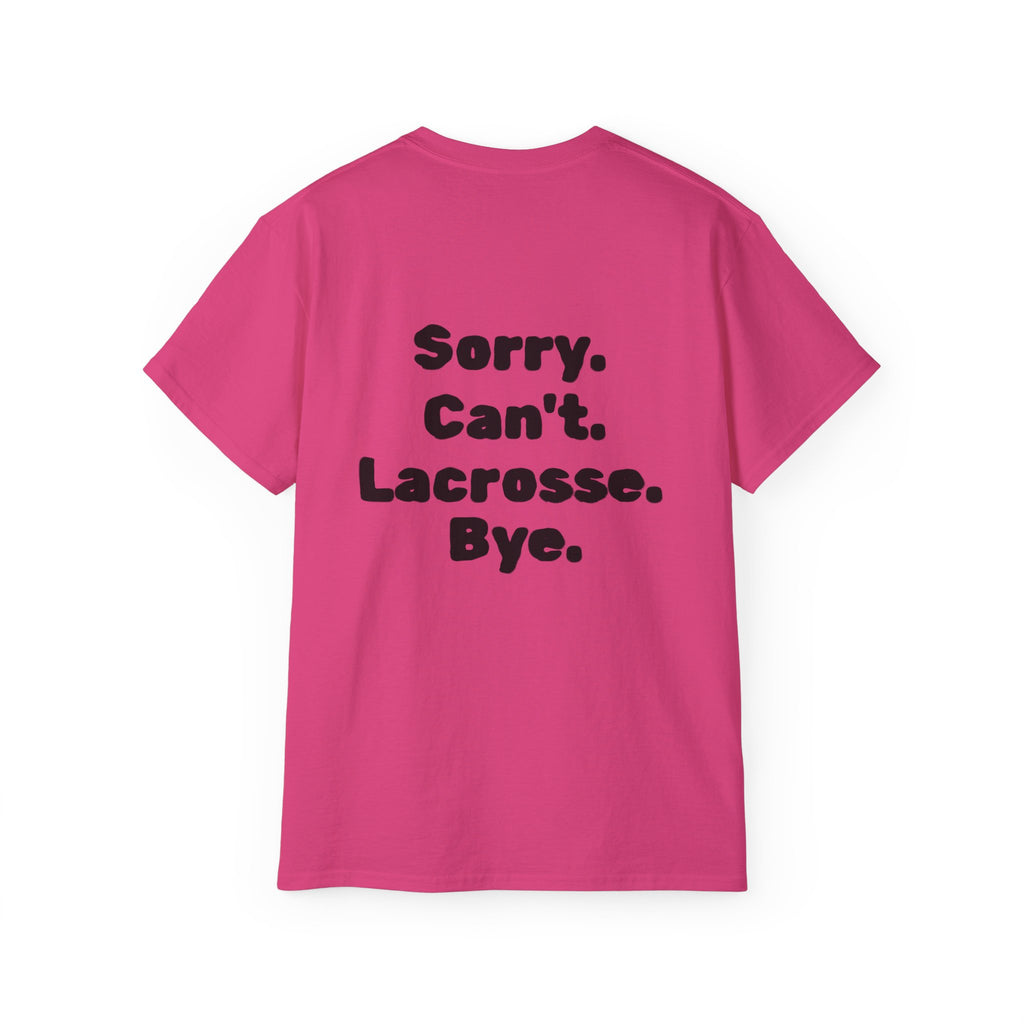 Lacrosse Graphic Tee — "Sorry. Can't. Lacrosse. Bye." White Cotton Shirt