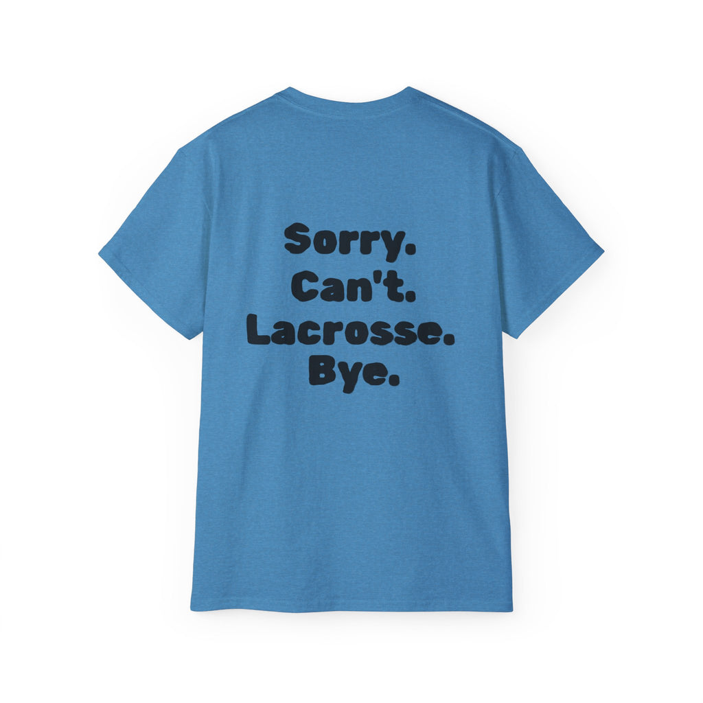Lacrosse Graphic Tee — "Sorry. Can't. Lacrosse. Bye." White Cotton Shirt