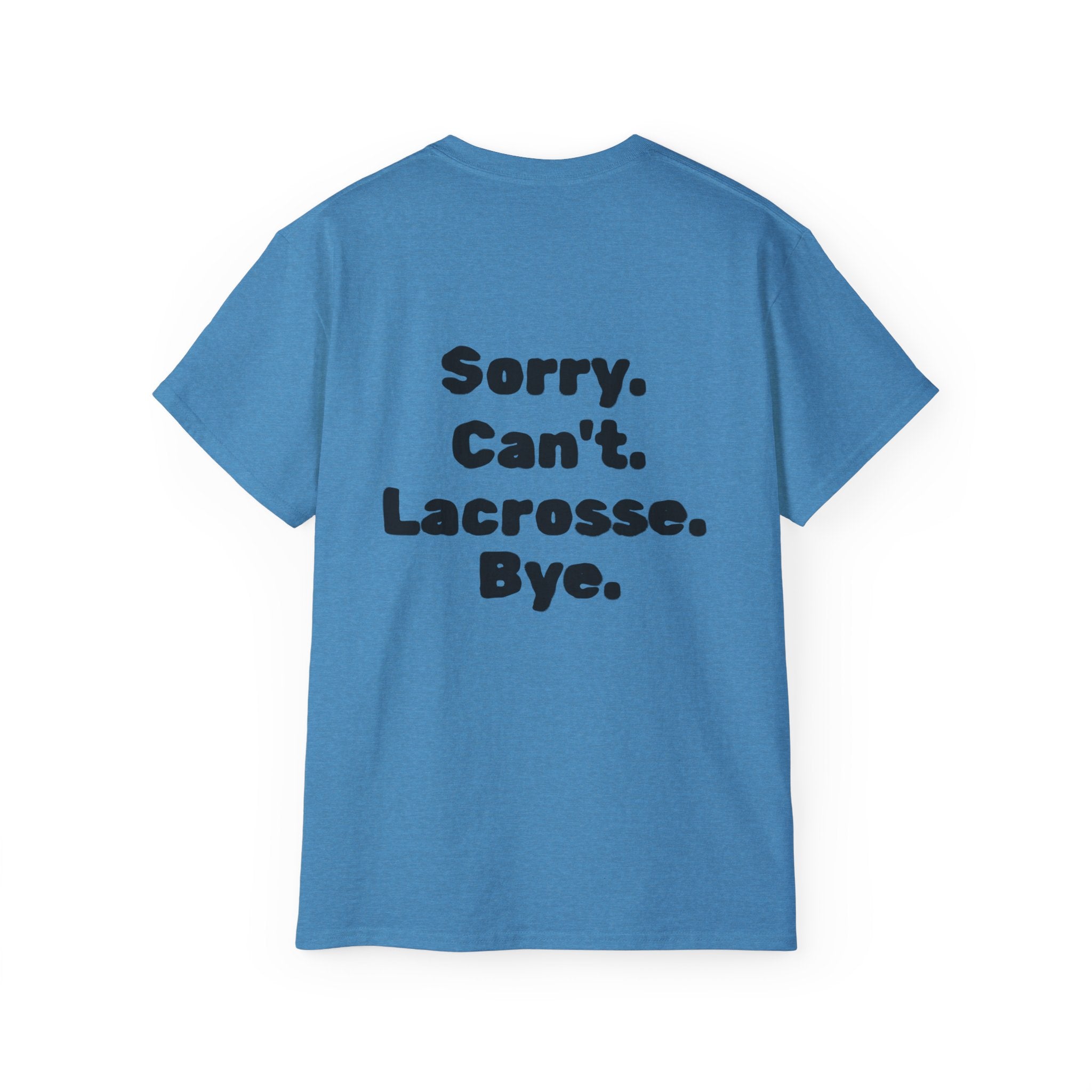 Lacrosse Graphic Tee — "Sorry. Can't. Lacrosse. Bye." White Cotton Shirt