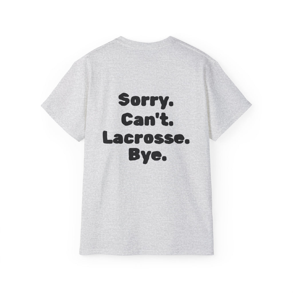 Lacrosse Graphic Tee — "Sorry. Can't. Lacrosse. Bye." White Cotton Shirt