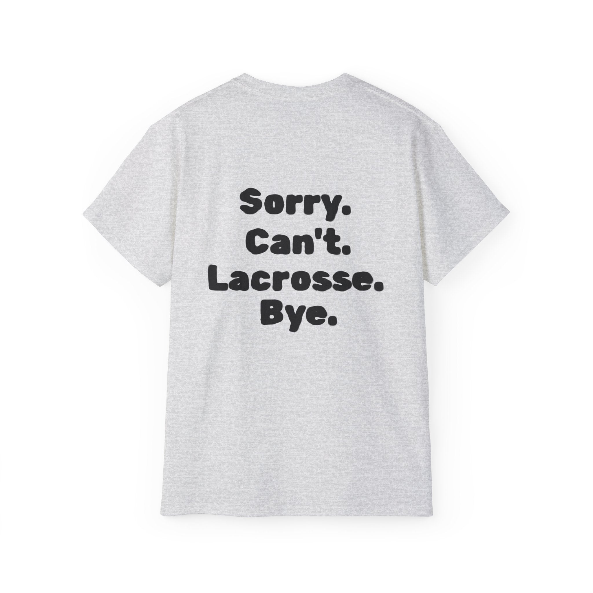 Lacrosse Graphic Tee — "Sorry. Can't. Lacrosse. Bye." White Cotton Shirt