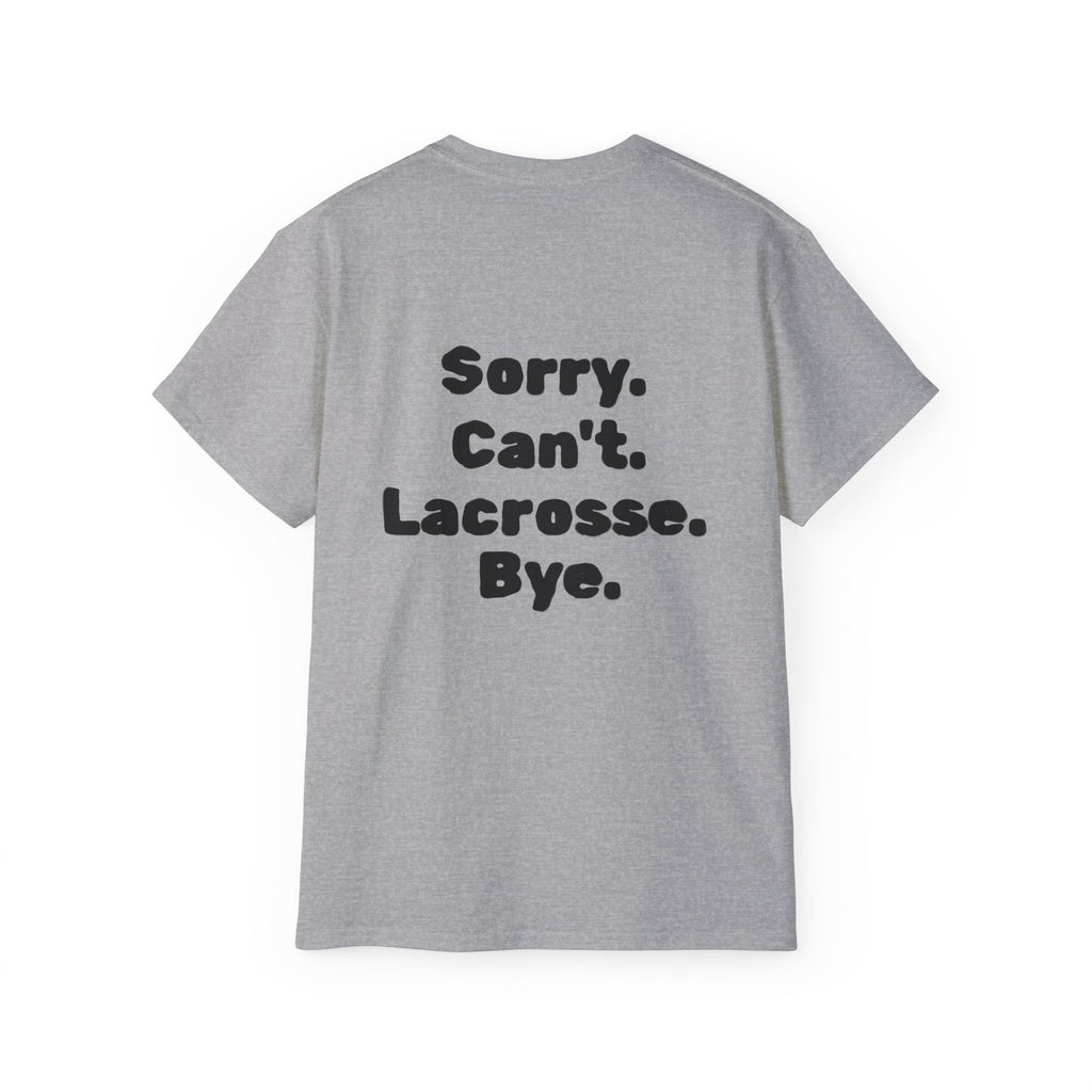 Lacrosse Graphic Tee — "Sorry. Can't. Lacrosse. Bye." White Cotton Shirt