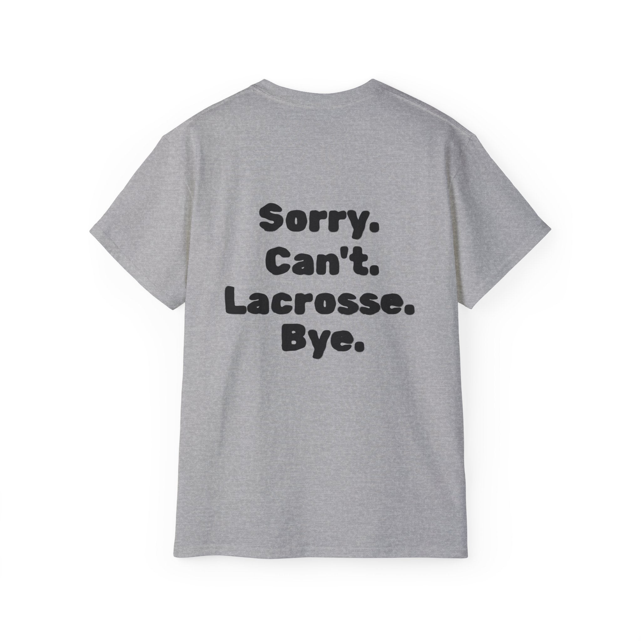 Lacrosse Graphic Tee — "Sorry. Can't. Lacrosse. Bye." White Cotton Shirt