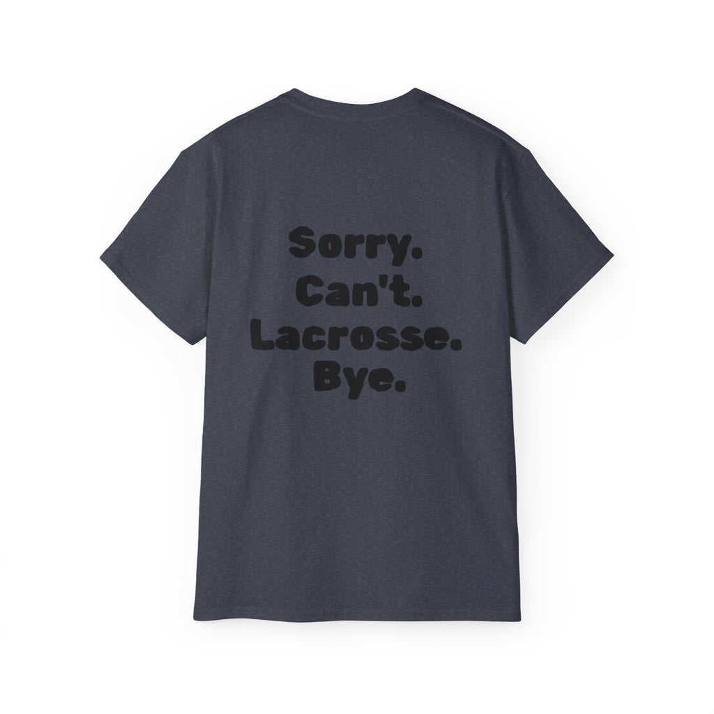 Lacrosse Graphic Tee — "Sorry. Can't. Lacrosse. Bye." White Cotton Shirt