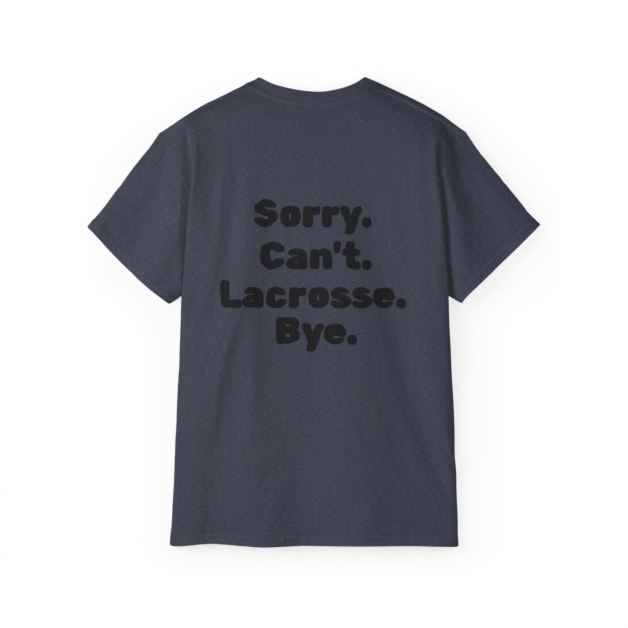 Lacrosse Graphic Tee — "Sorry. Can't. Lacrosse. Bye." White Cotton Shirt